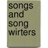 Songs And Song Wirters by Henry Theophilus Finck