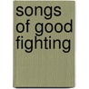 Songs of Good Fighting door Eugene Richard White