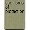 Sophisms Of Protection door M. Frederic Bastiat