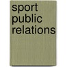 Sport Public Relations door Stephen W. Dittmore