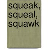 Squeak, Squeal, Squawk by Luana K. Mitten