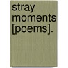 Stray Moments [Poems]. door Ipidora