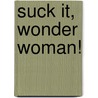 Suck It, Wonder Woman! door Mac Montandon