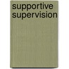 Supportive Supervision door Diane B. Scricca