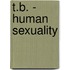 T.B. - Human Sexuality