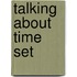 Talking about Time Set