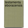 Testamenta Eboracensia door James York