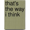 That's The Way I Think by Rickford Grant