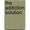 The Addiction Solution door Steven Whitney