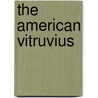 The American Vitruvius by Thomas Myers