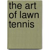 The Art Of Lawn Tennis door William Tatem Tilden