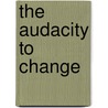 The Audacity To Change door Professor M. D. Kaluya