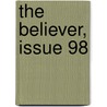 The Believer, Issue 98 door Vendela Vida