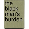 The Black Man's Burden by E.D. (Edmund Dene) Morel