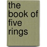 The Book Of Five Rings door Musashi Miyamoto