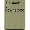 The Book on Downsizing door Robert Miller
