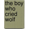 The Boy Who Cried Wolf door Lou Kuenzler