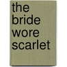 The Bride Wore Scarlet door Liz Carlyle