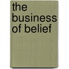 The Business of Belief by Tom Asacker