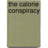 The Calorie Conspiracy door George E. M.A. M.D. Schauf