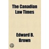 The Canadian Law Times door Edward B. Brown