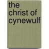 The Christ Of Cynewulf by Cynewulf