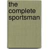 The Complete Sportsman by Thomas Burgeland Johnson