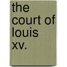 The Court Of Louis Xv. by Imbert De Saint-Amand