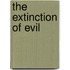 The Extinction Of Evil