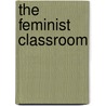 The Feminist Classroom by Mary Kay Thompson Tetreault