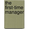 The First-Time Manager door Gary S. Topchik