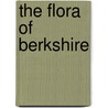 The Flora of Berkshire door George Claridge Druce