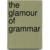 The Glamour Of Grammar door Roy Peter Clark