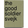 The Good Soldier Svejk by Jaroslav Ha'ek