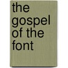 The Gospel of the Font door Joe Naff