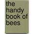 The Handy Book of Bees