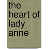 The Heart Of Lady Anne by Agnes Egerton Castle