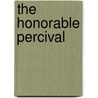 The Honorable Percival door Alice Hegan Rice