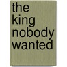 The King Nobody Wanted door Norman F. Langford