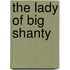 The Lady Of Big Shanty