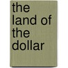 The Land of the Dollar door G.W. Steevens