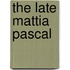 The Late Mattia Pascal