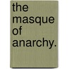 The Masque Of Anarchy. door Percy Bysshe Shelley