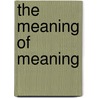 The Meaning Of Meaning door Ivor A. Richards