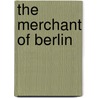 The Merchant Of Berlin door Luise Mühlbach