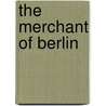 The Merchant of Berlin by Luise Mühlbach
