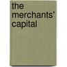 The Merchants' Capital by Scott P. Marler