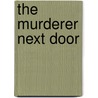The Murderer Next Door door David M. Buss