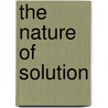 The Nature Of Solution door Harry Clary Jones