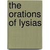 The Orations Of Lysias door Lysias